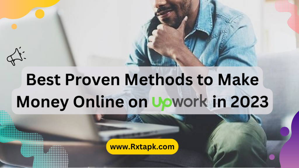 Best Proven Methods to Make Money Online on Upwork in 2023 - Rxtapk